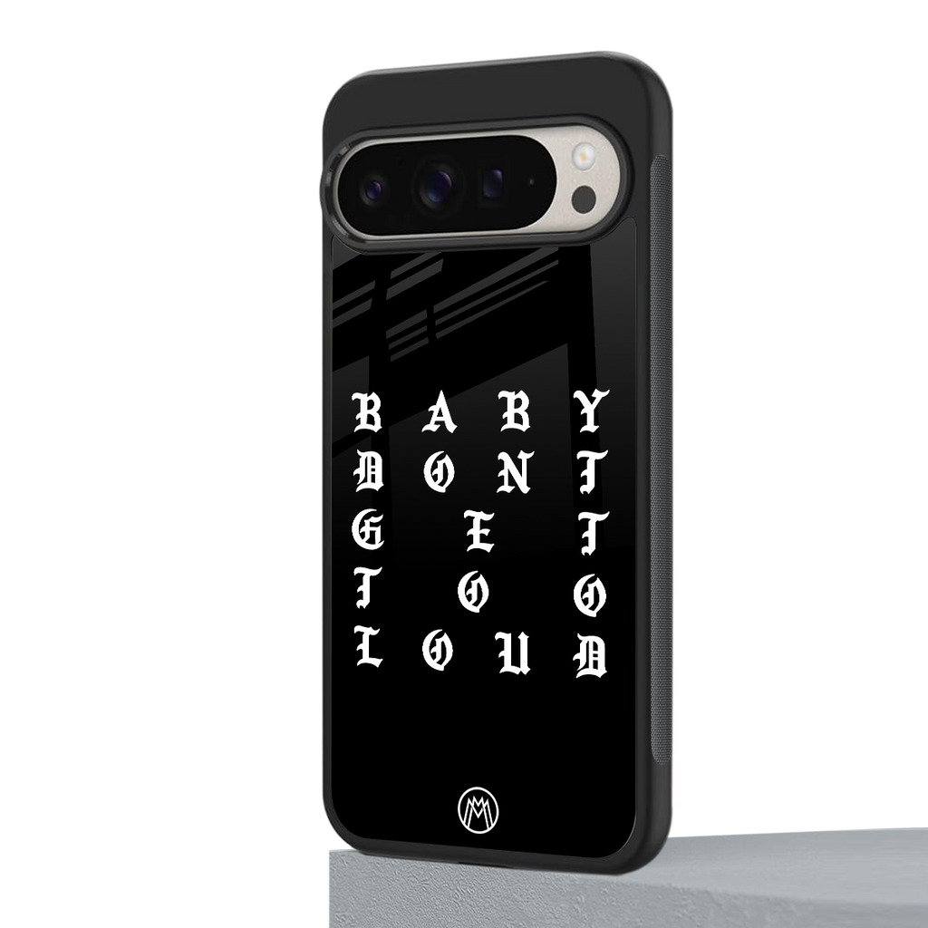 don't get too loud back phone cover | glass case for google pixel 9 pro