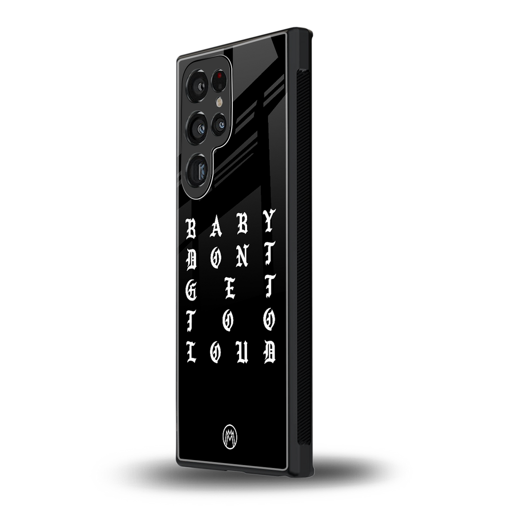 don't get too loud back phone cover | glass case for samsung galaxy s23 ultra