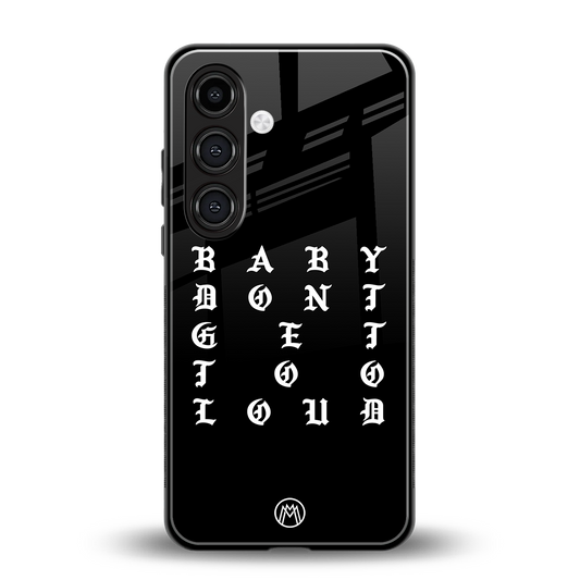 don't get too loud back phone cover | glass case for samsung galaxy s23 plus