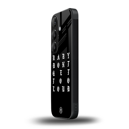 don't get too loud back phone cover | glass case for samsung galaxy s24 plus