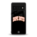 dope boys back phone cover | glass case for google pixel 6 pro