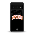 dope boys back phone cover | glass case for google pixel 6 pro
