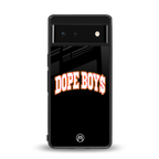 dope boys back phone cover | glass case for Google Pixel 6A