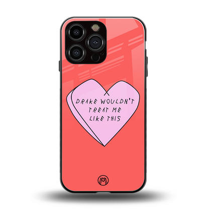 drake wouldn't treat me like this back phone cover | glass case for iphone 13 pro max