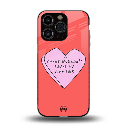 drake wouldn't treat me like this back phone cover | glass case for iphone 13 pro