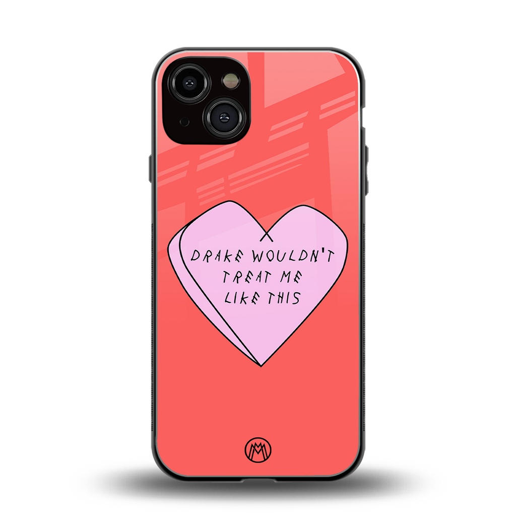 drake wouldn't treat me like this back phone cover | glass case for iphone 13