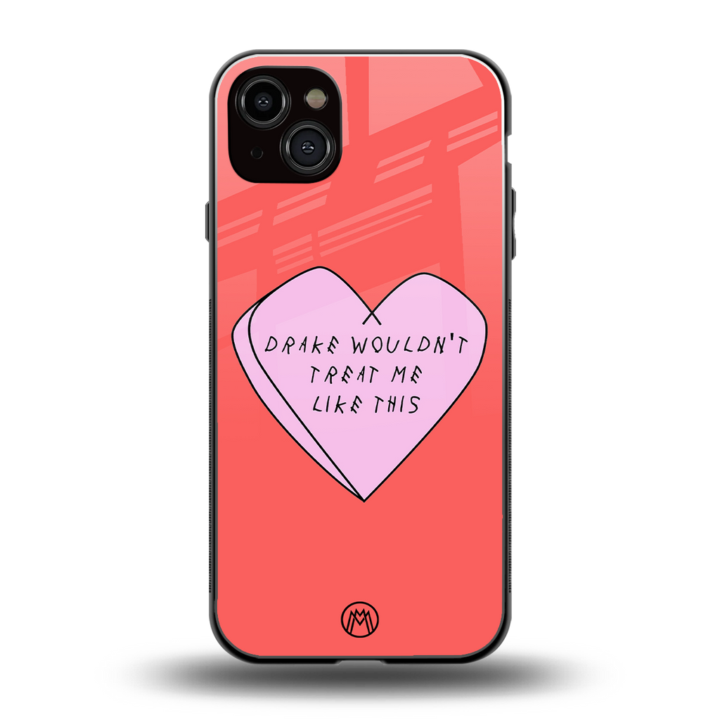 drake wouldn't treat me like this back phone cover | glass case for iphone 14 plus