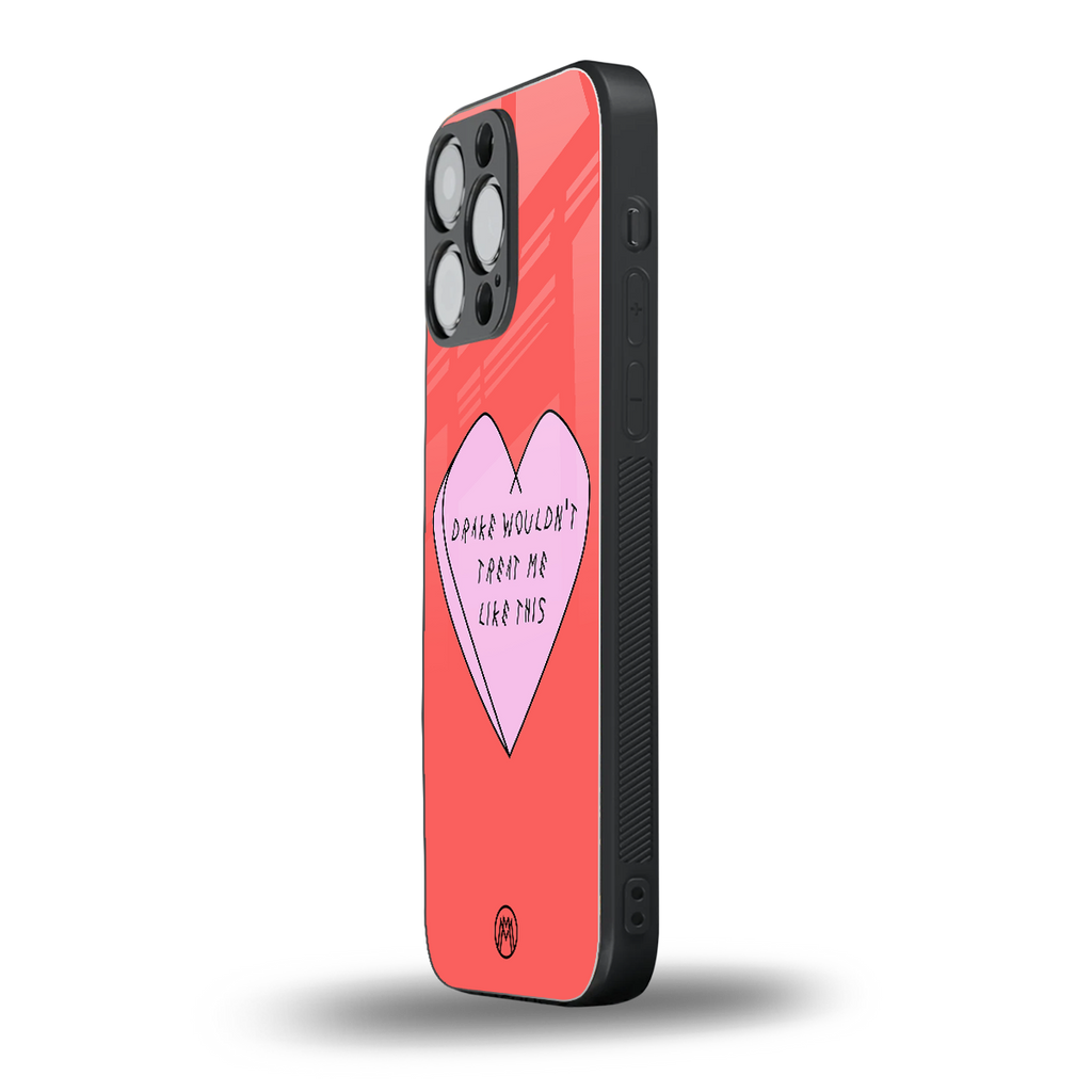 drake wouldn't treat me like this back phone cover | glass case for iphone 15 pro max