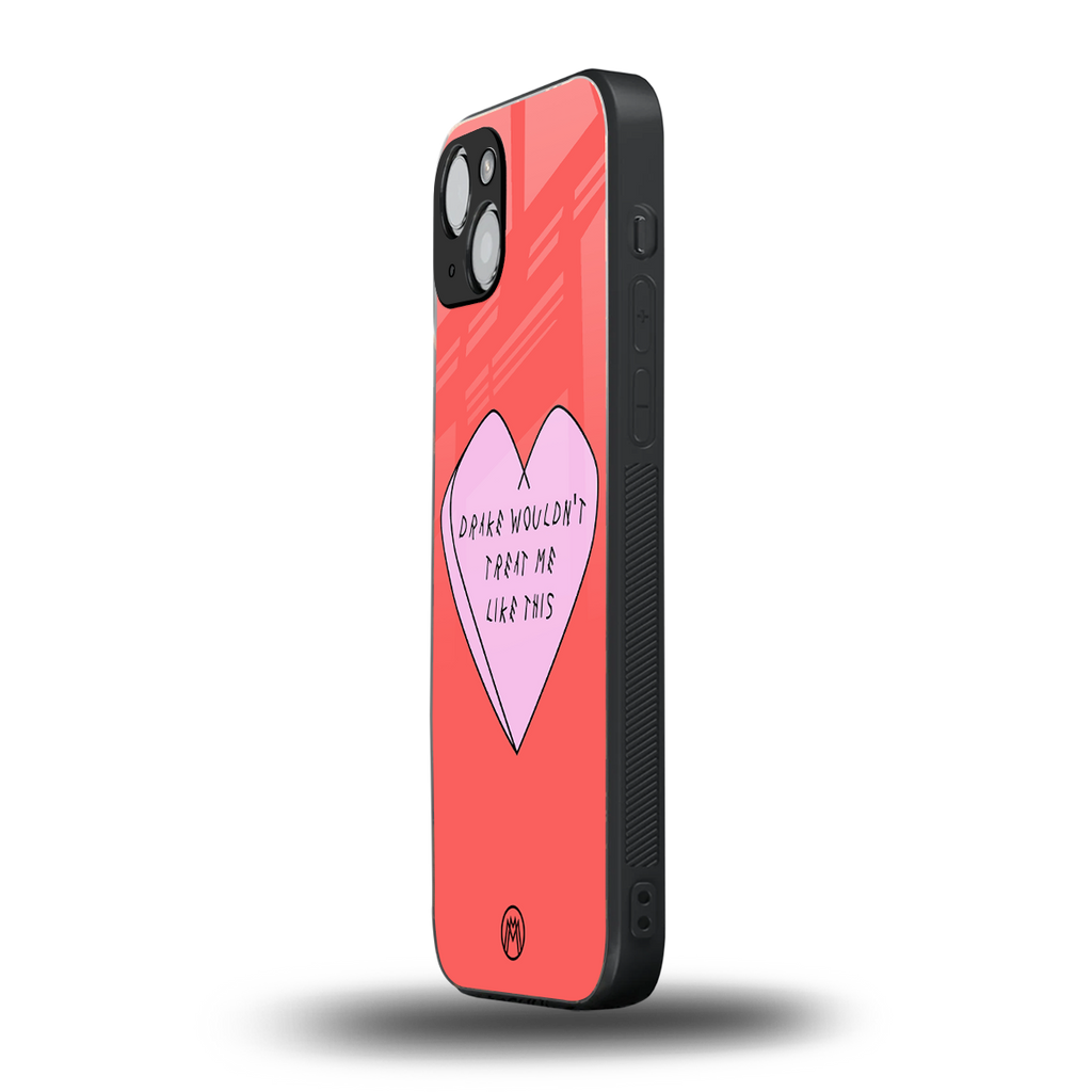 drake wouldn't treat me like this back phone cover | glass case for iphone 15