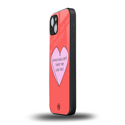 drake wouldn't treat me like this back phone cover | glass case for iphone 15