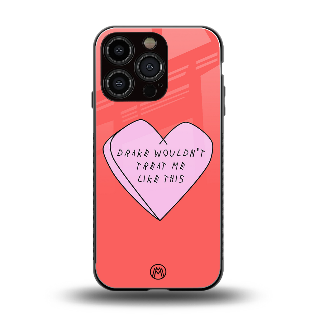 drake wouldn't treat me like this back phone cover | glass case for iphone 16 pro