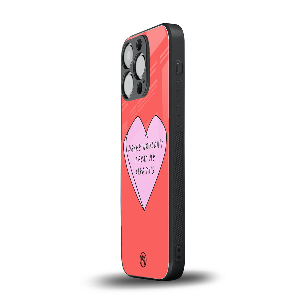 drake wouldn't treat me like this back phone cover | glass case for iphone 16 pro