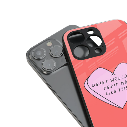 drake wouldn't treat me like this back phone cover | glass case for iphone 16