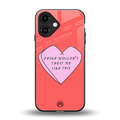 drake wouldn't treat me like this back phone cover | glass case for iphone 16