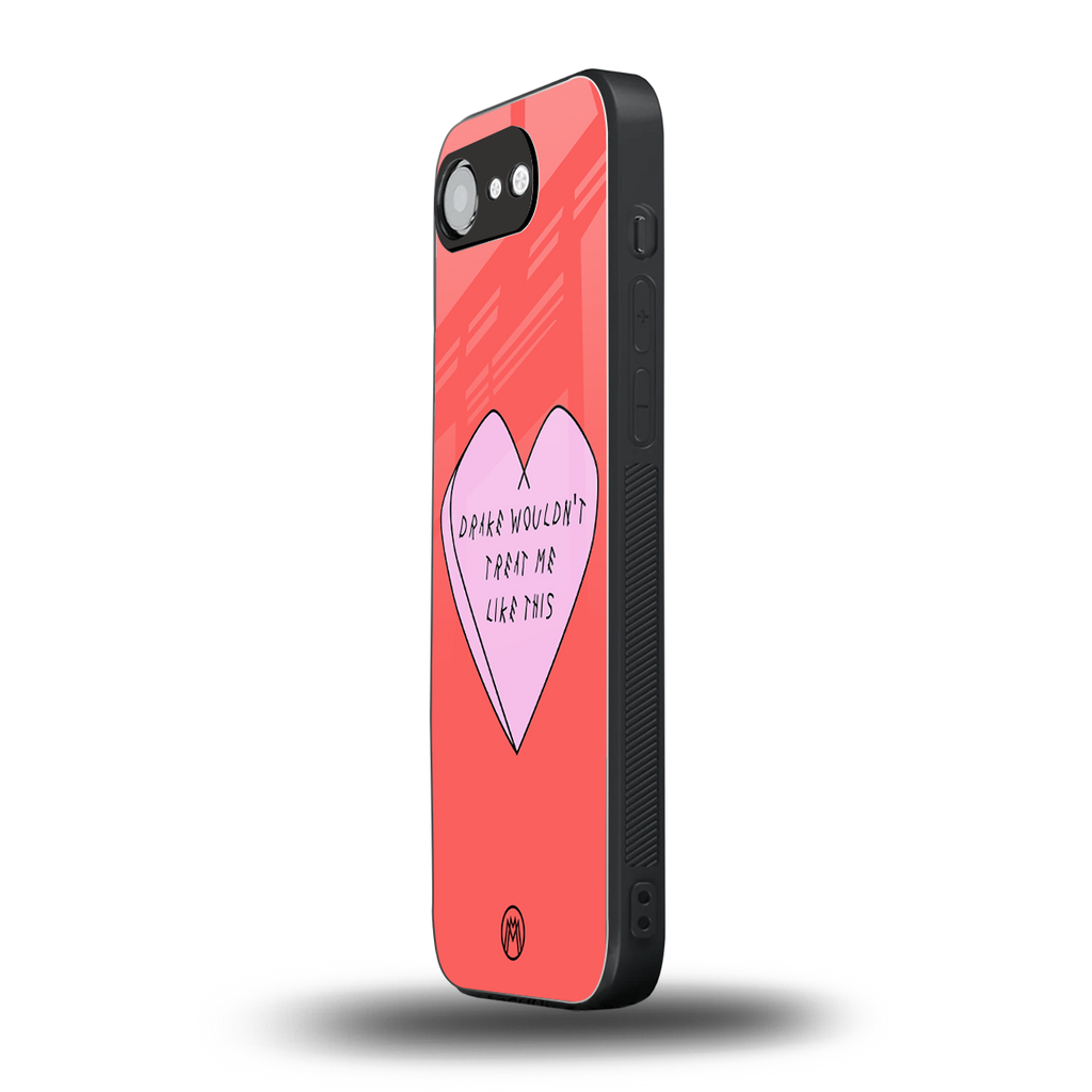 drake wouldn't treat me like this back phone cover | glass case for iphone 16e
