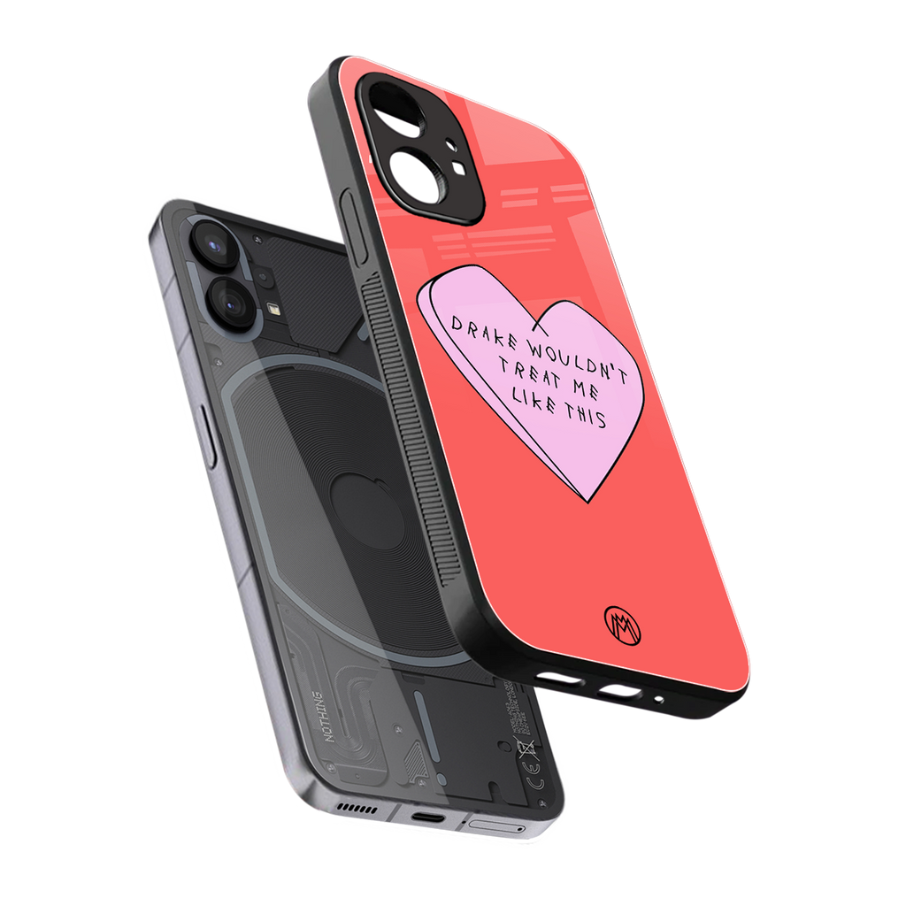 drake wouldn't treat me like this back phone cover | glass case for nothing phone 1