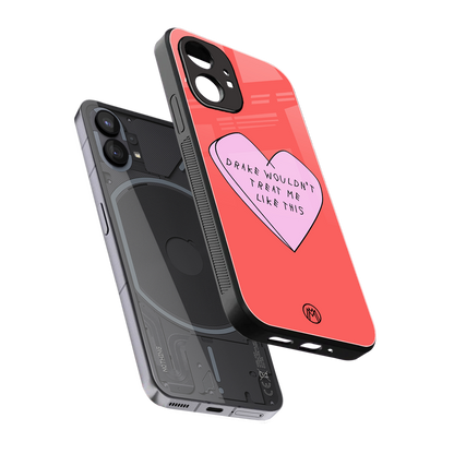 drake wouldn't treat me like this back phone cover | glass case for nothing phone 1
