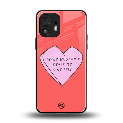 drake wouldn't treat me like this back phone cover | glass case for nothing phone 2