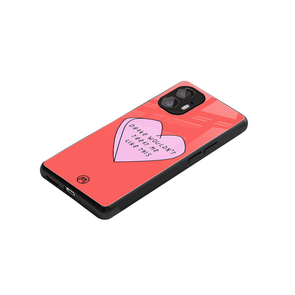 drake wouldn't treat me like this back phone cover | glass case for nothing phone 2