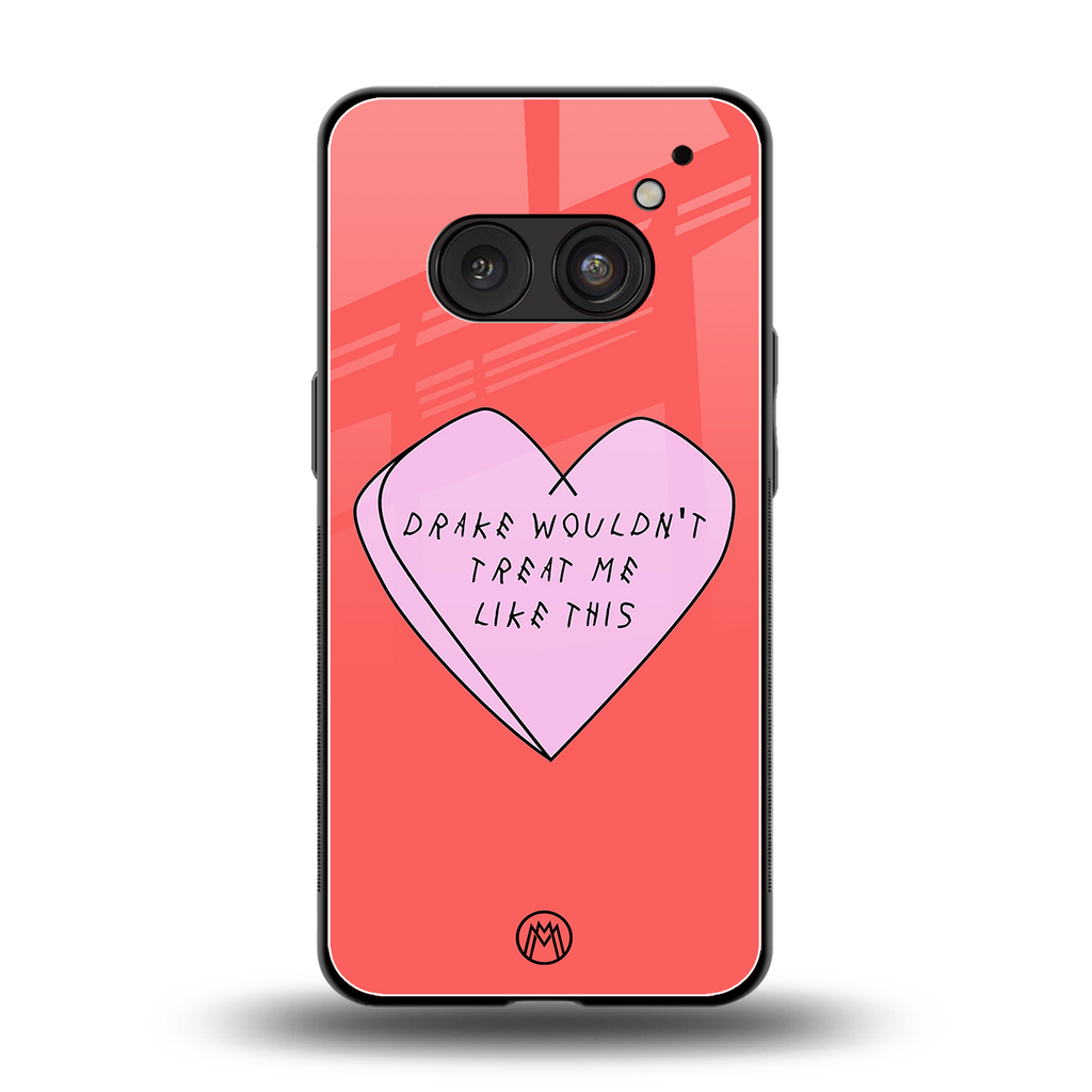 drake wouldn't treat me like this back phone cover | glass case for nothing phone 2a