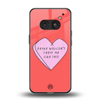 drake wouldn't treat me like this back phone cover | glass case for nothing phone 2a