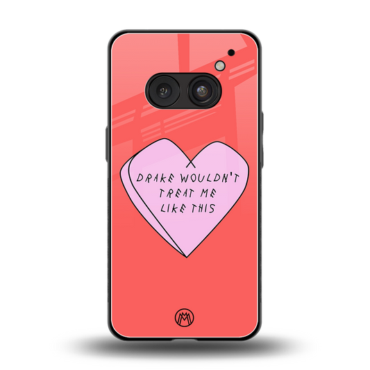 drake wouldn't treat me like this back phone cover | glass case for nothing phone 2a