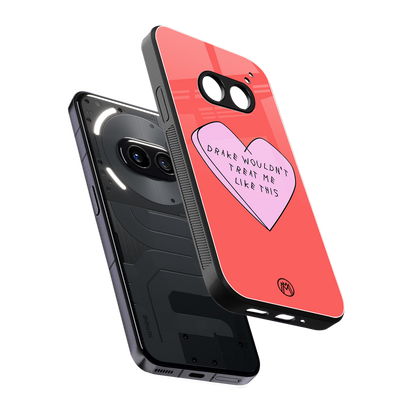 drake wouldn't treat me like this back phone cover | glass case for nothing phone 2a