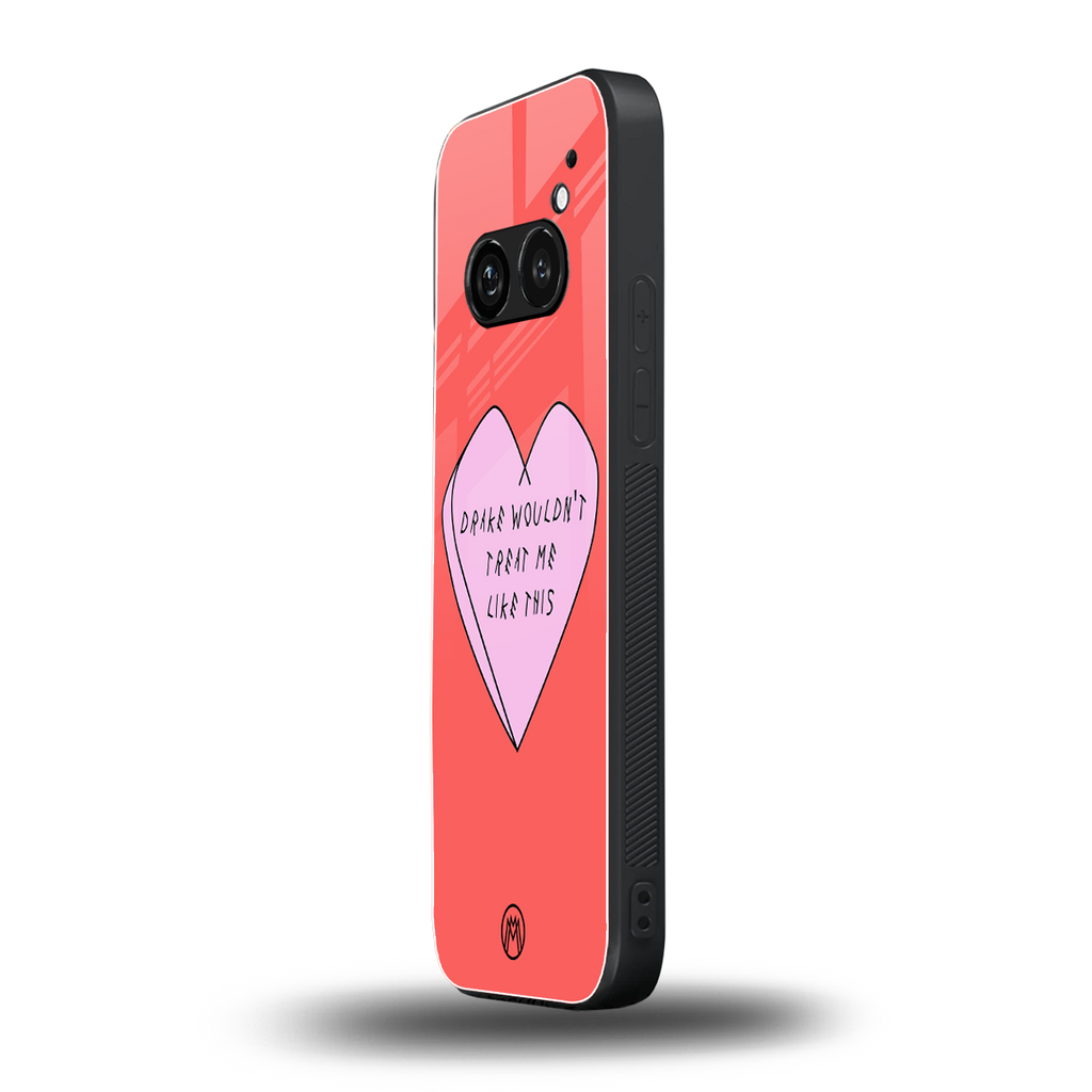 drake wouldn't treat me like this back phone cover | glass case for nothing phone 2a