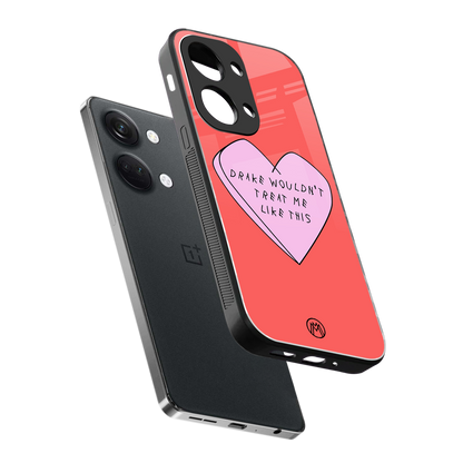 drake wouldn't treat me like this back phone cover | glass case for oneplus nord 3