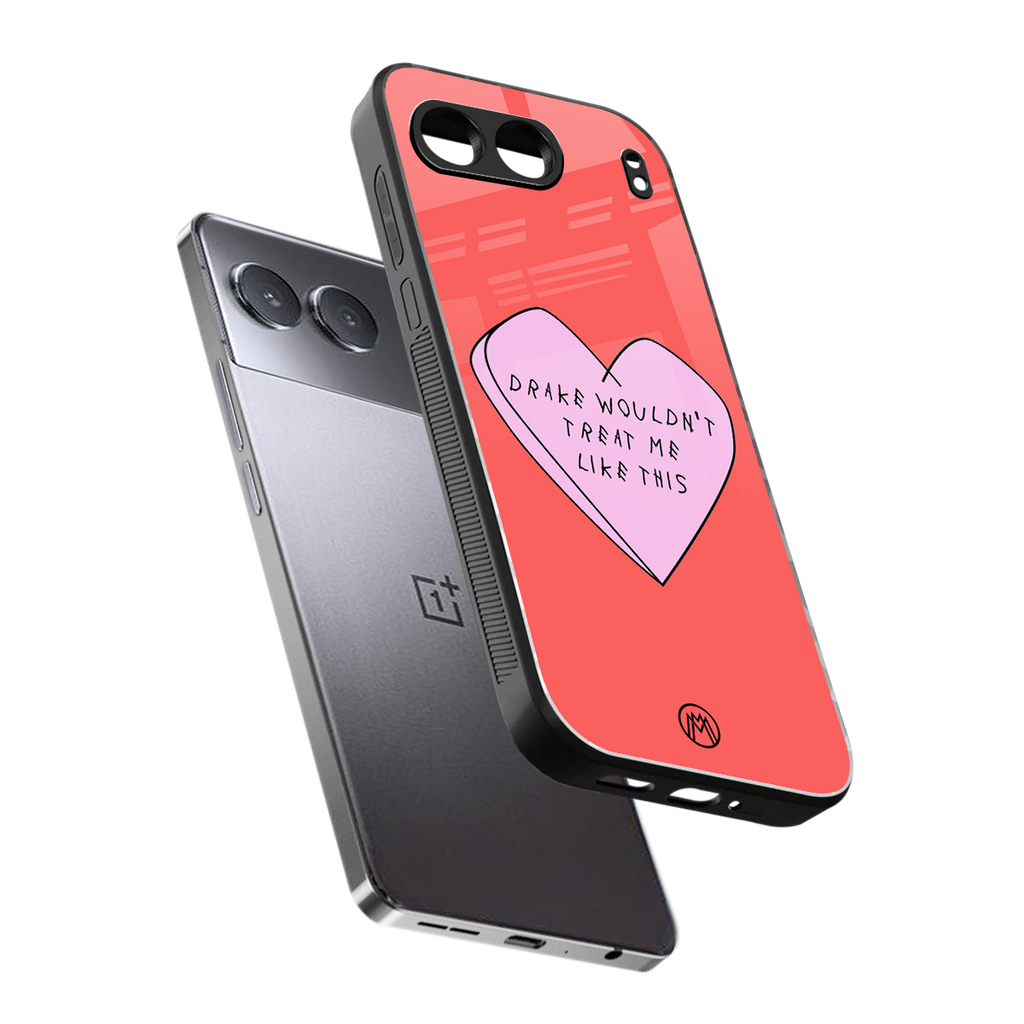 drake wouldn't treat me like this back phone cover | glass case for oneplus nord 4