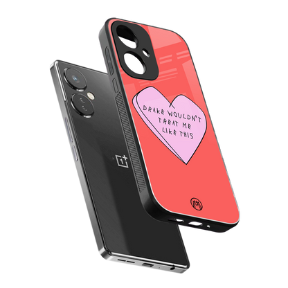 drake wouldn't treat me like this back phone cover | glass case for oneplus nord ce 3