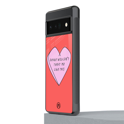 drake wouldn't treat me like this back phone cover | glass case for google pixel 6 pro