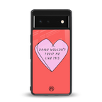 drake wouldn't treat me like this back phone cover | glass case for google pixel 6