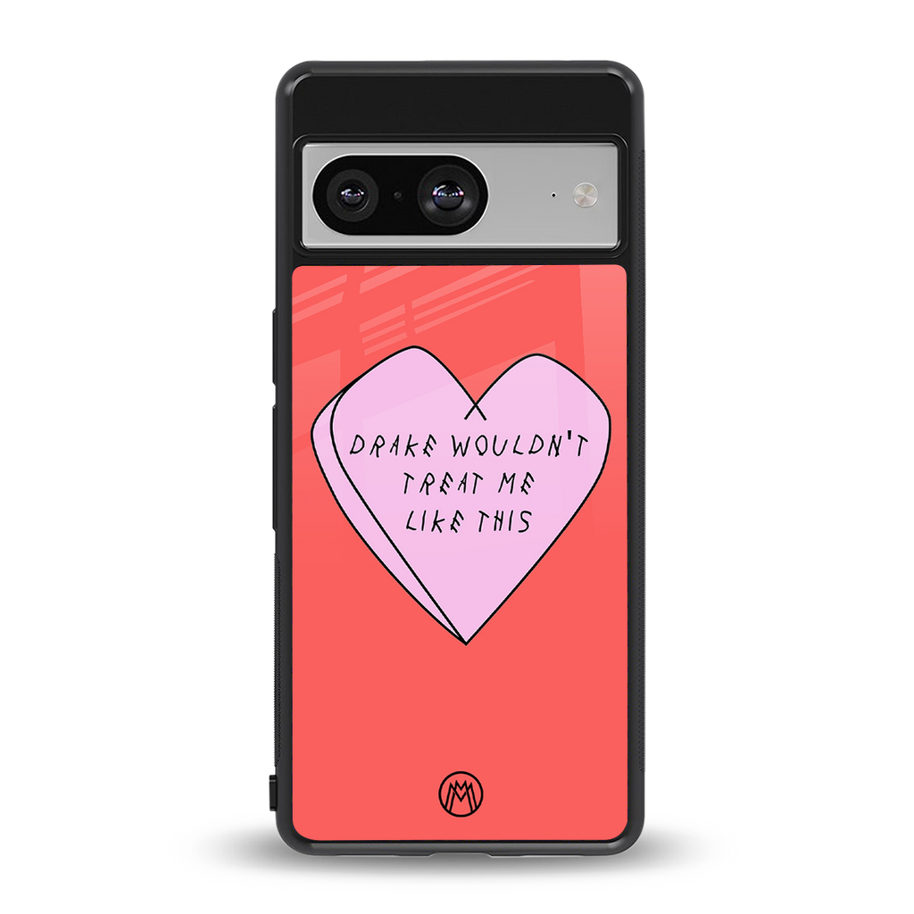 drake wouldn't treat me like this back phone cover | glass case for Google Pixel 8