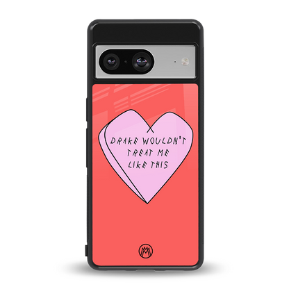 drake wouldn't treat me like this back phone cover | glass case for Google Pixel 8