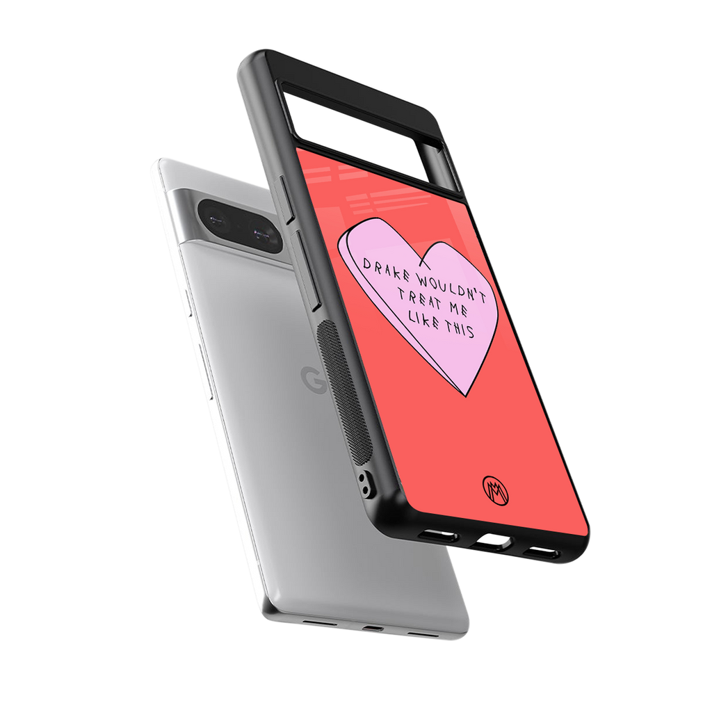 drake wouldn't treat me like this back phone cover | glass case for Google Pixel 8