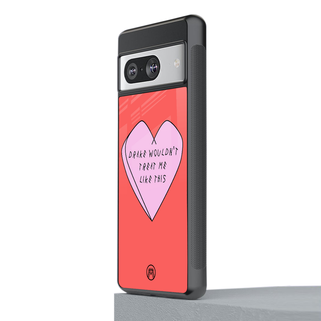 drake wouldn't treat me like this back phone cover | glass case for Google Pixel 8