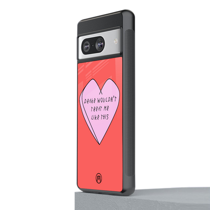 drake wouldn't treat me like this back phone cover | glass case for Google Pixel 8