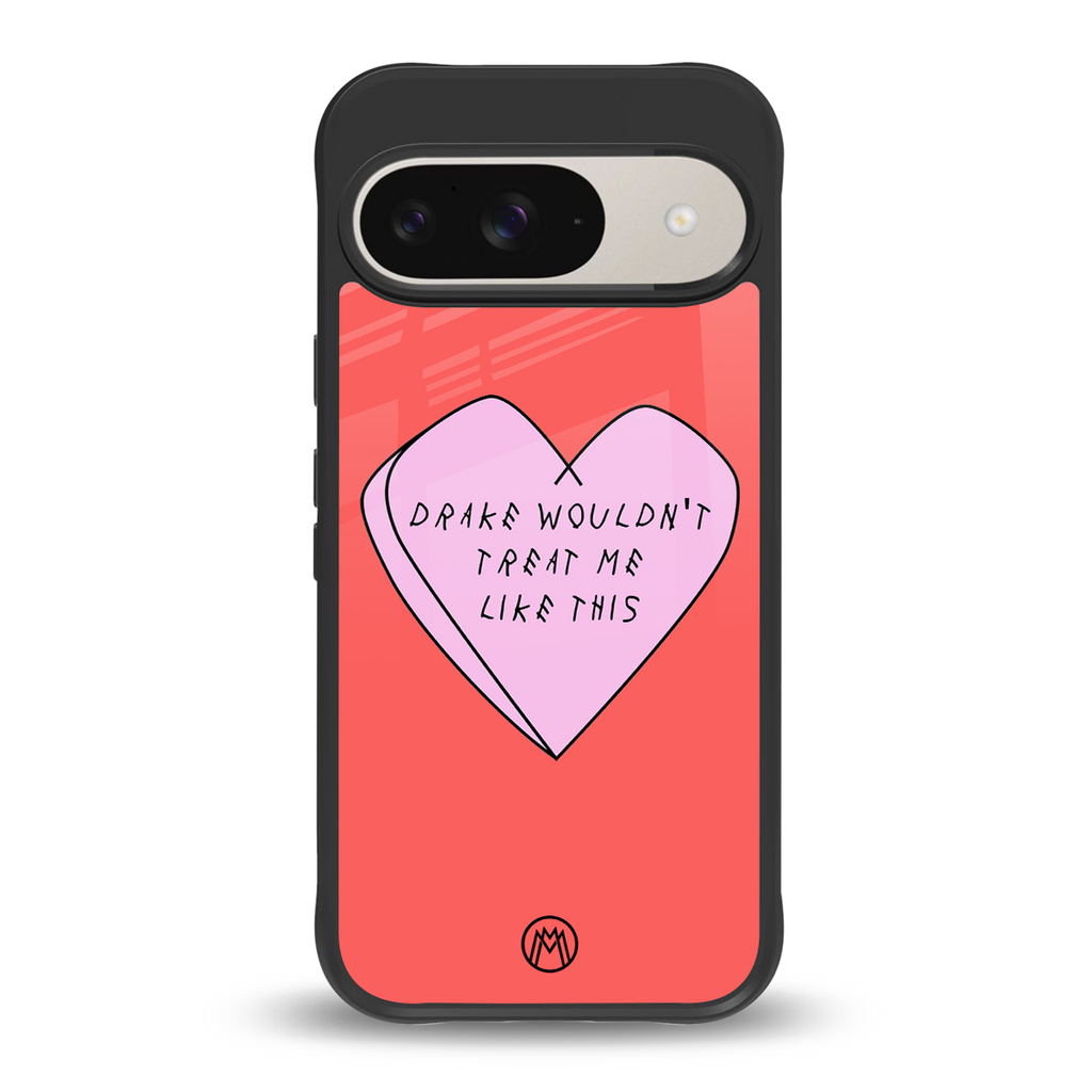 drake wouldn't treat me like this back phone cover | glass case for google pixel 9