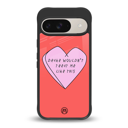 drake wouldn't treat me like this back phone cover | glass case for google pixel 9