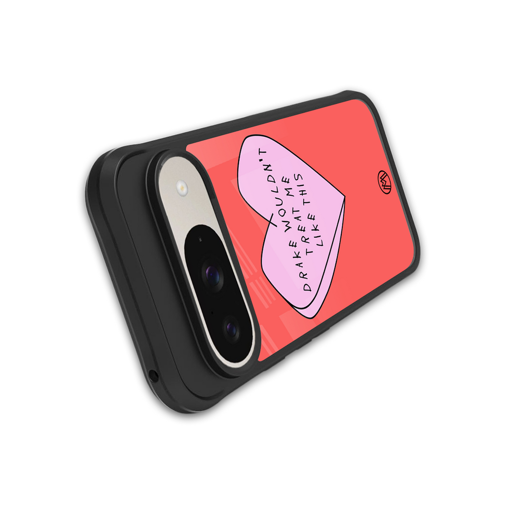 drake wouldn't treat me like this back phone cover | glass case for google pixel 9