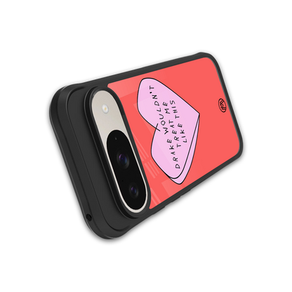 drake wouldn't treat me like this back phone cover | glass case for google pixel 9