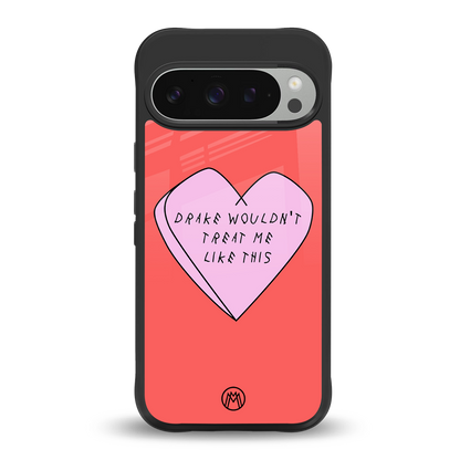drake wouldn't treat me like this back phone cover | glass case for google pixel 9 pro