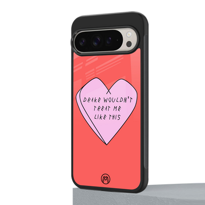 drake wouldn't treat me like this back phone cover | glass case for google pixel 9 pro xl