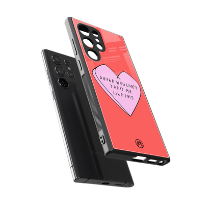 drake wouldn't treat me like this back phone cover | glass case for samsung galaxy s23 ultra