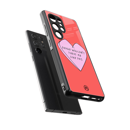 drake wouldn't treat me like this back phone cover | glass case for samsung galaxy s25 ultra