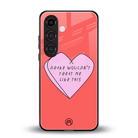 drake wouldn't treat me like this back phone cover | glass case for samsung galaxy s24 fe