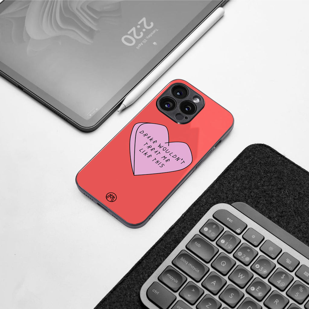 drake wouldn't treat me like this back phone cover | glass case for iphone 16 pro