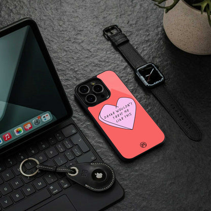 drake wouldn't treat me like this back phone cover | glass case for iphone 16e