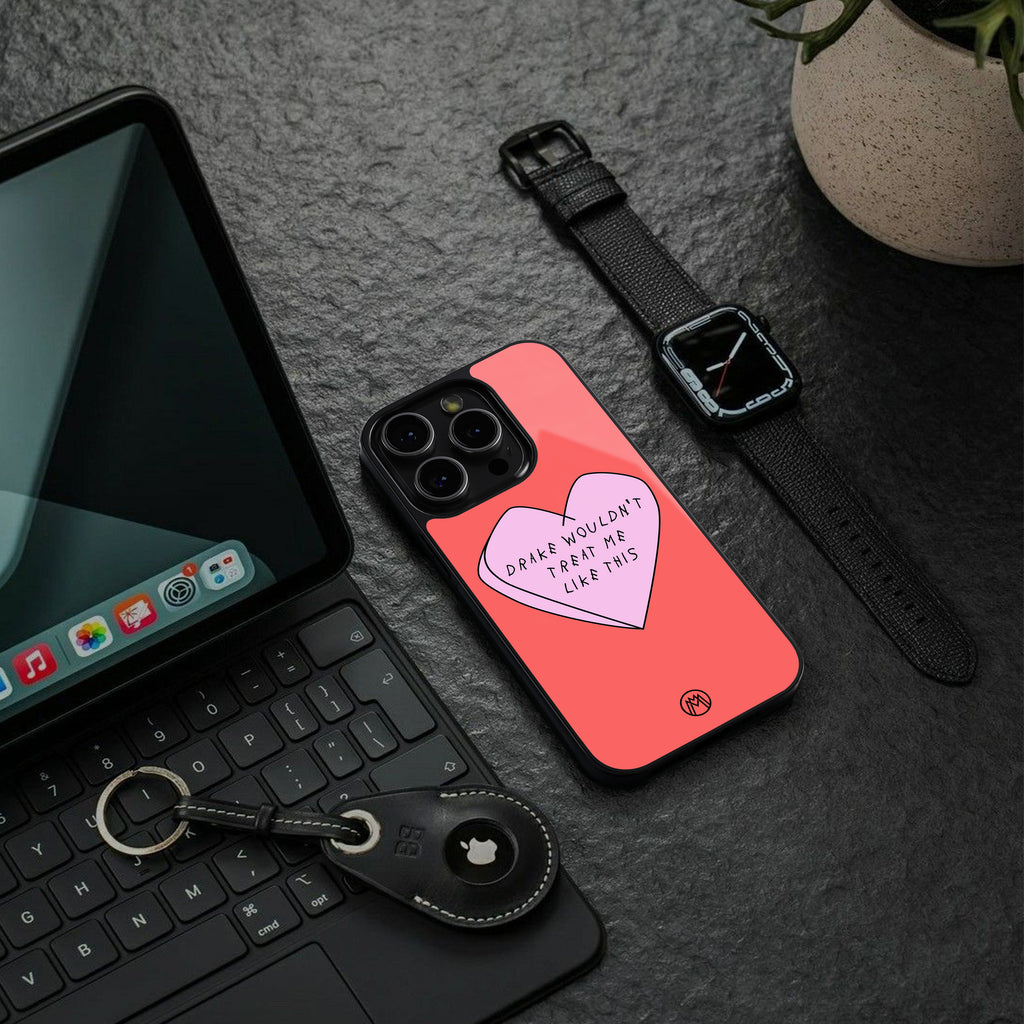 drake wouldn't treat me like this back phone cover | glass case for iphone 16 pro